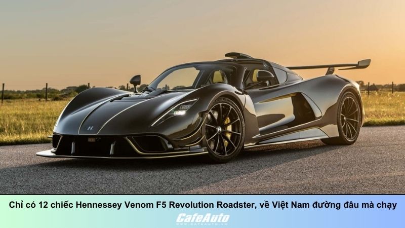 Chỉ có 12 chiếc Hennessey Venom F5 Revolution Roadster, về Việt Nam đường đâu mà chạy