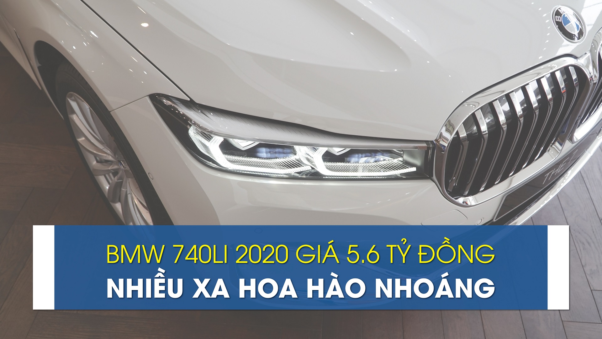 Cận cảnh BMW 740Li 2020, nhiều xa hoa hào nhoáng giá 5.6 tỷ đồng