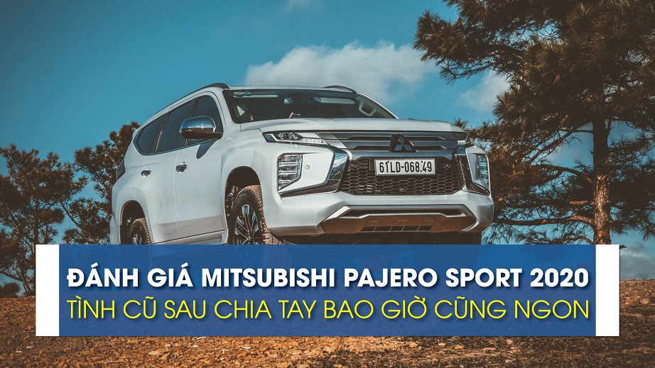 Đánh giá Mitsubishi Pajero Sport 2020: tình cũ sau chia tay bao giờ cũng ngon