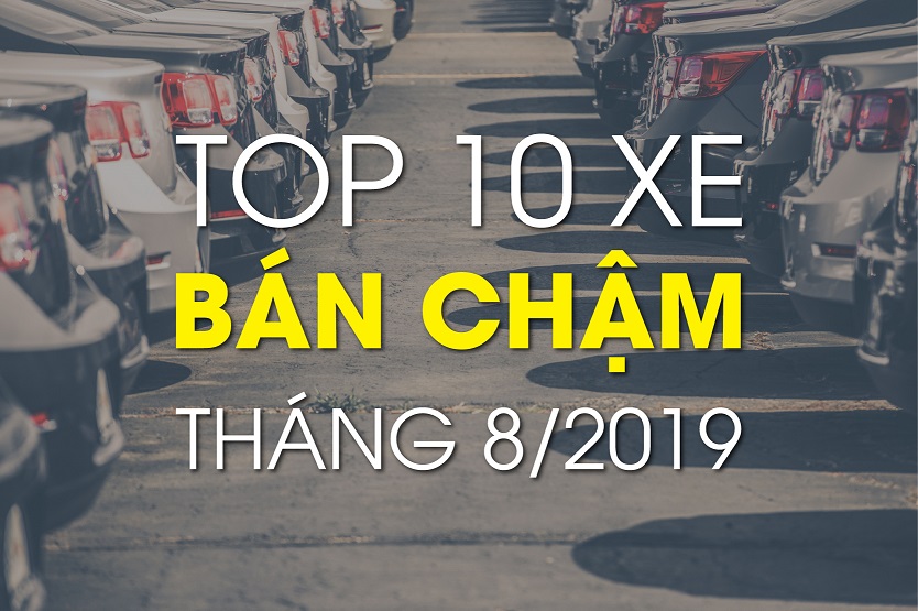 10 xe bán chậm nhất tháng 8/2019: nhiều khuôn mặt thân quen