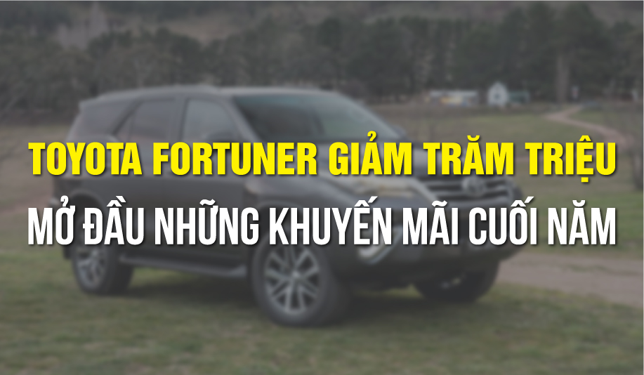 Toyota Fortuner giảm trăm triệu, mở đầu những khuyến mãi cuối năm