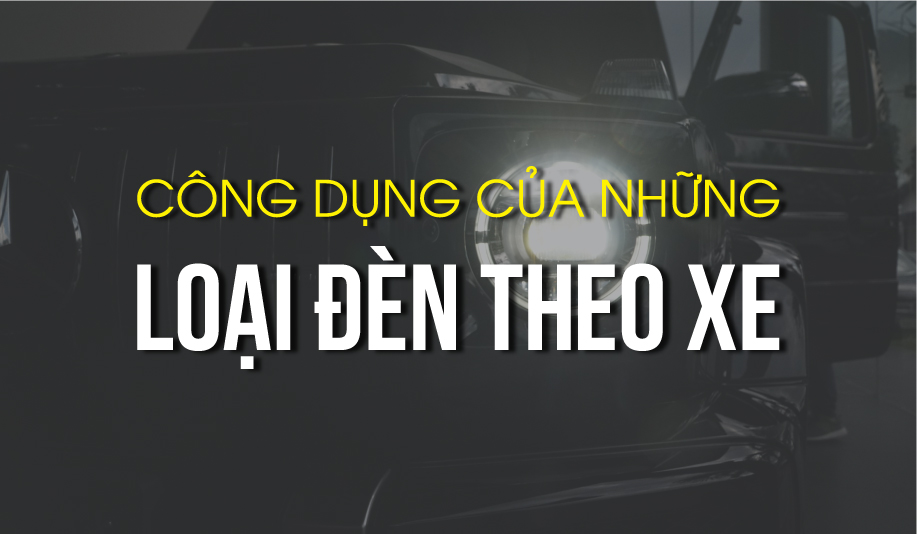 Công dụng của những loại đèn theo xe