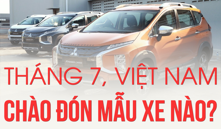 Tháng 7, Việt Nam chào đón mẫu xe nào?