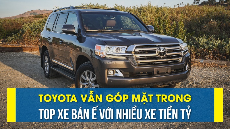 Toyota vẫn góp mặt trong Top xe bán ế với nhiều xe tiền tỷ