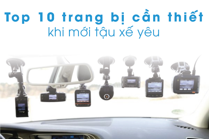 Infographic: Top 10 trang bị cần thiết khi mới tậu xế yêu
