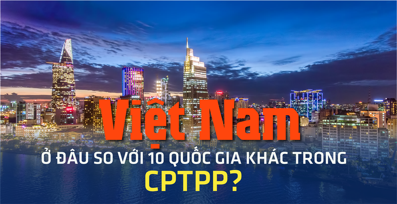 Việt Nam ở đâu so với 10 quốc gia khác trong CPTPP?