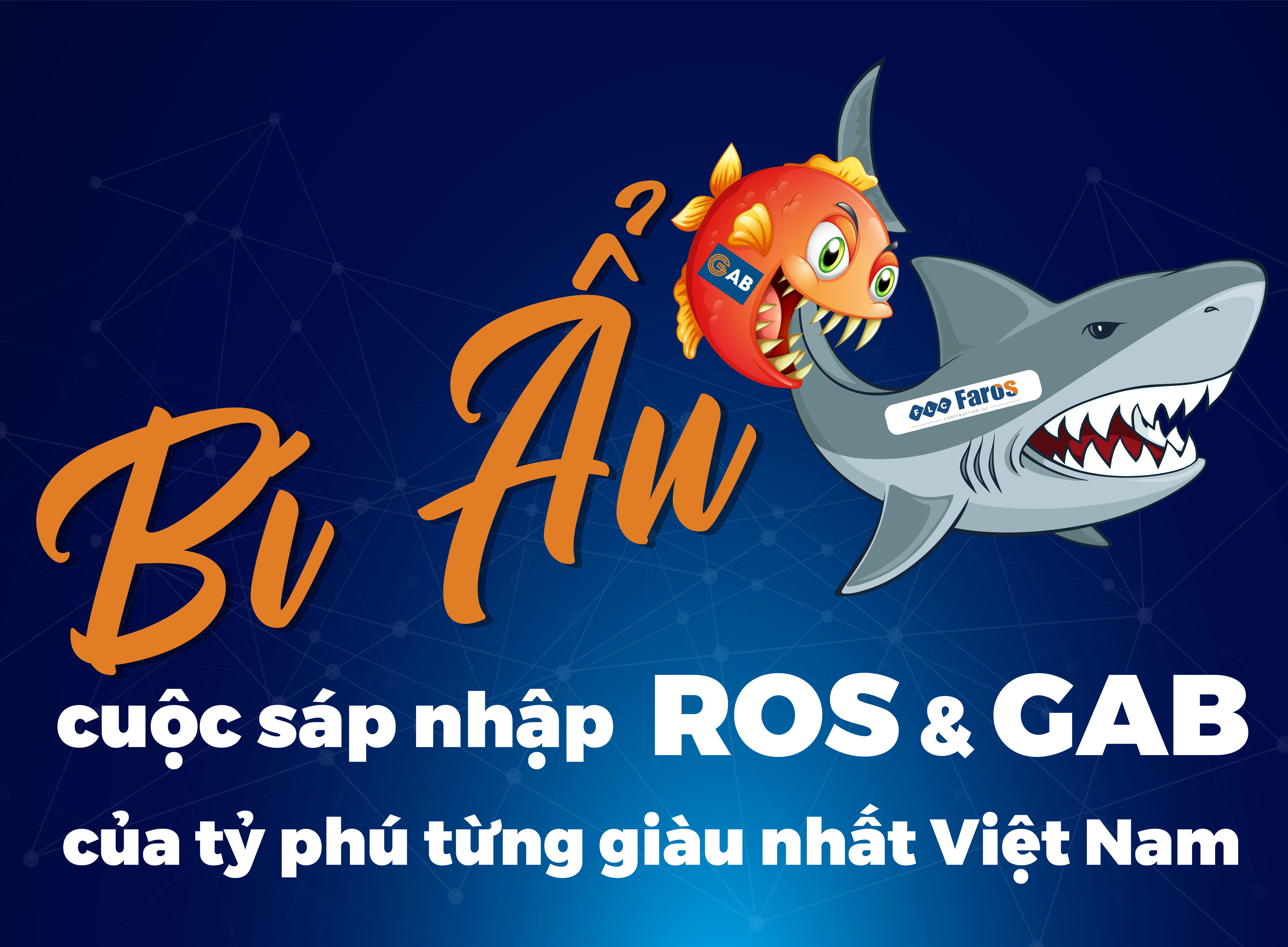 Bí ẩn cuộc sáp nhập ROS và GAB của tỷ phú từng giàu nhất Việt Nam