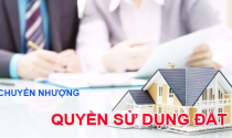 Phạt nặng nếu không công chứng hợp đồng chuyển nhượng quyền sử dụng đất