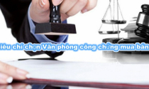 7 tiêu chí chọn Văn phòng công chứng làm hợp đồng mua bán nhà đất