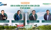 Ngày 27/11: Talkshow "Đón xu hướng an cư đô thị vùng lân cận TP.HCM"