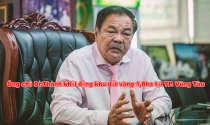 Ông chủ Dr.Thanh kể khổ về khu đất vàng 394 tỷ đồng ở TP. Vũng Tàu