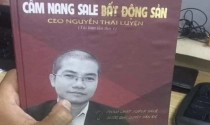 Vụ Công ty Địa ốc Alibaba: Có gì trong “cẩm nang bán hàng” do Nguyễn Thái Luyện biên soạn?