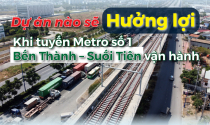 Dự án nào sẽ hưởng lợi khi tuyến Metro số 1 Bến Thành – Suối Tiên vận hành
