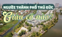 Người Thành phố Thủ Đức có mức thu nhập bình quân khủng cỡ nào?