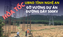 Chủ tịch UBND tỉnh Nghệ An chỉ đạo gỡ vướng dự án điện hơn 23.000 tỷ đi qua địa bàn 6 huyện, thị xã