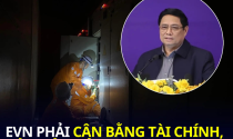 Thủ tướng: EVN phải cân bằng tài chính, không để thiếu điện lúc cao điểm nắng nóng