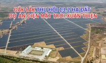 UBND tỉnh Đắk Lắk thu hồi hơn 13 ha đất dự án điện mặt trời Xuân Thiện