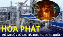 Hòa Phát đã mở lại đủ 7 lò cao sản xuất thép tại Hải Dương và Dung Quất?