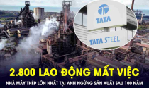 Nhà máy thép lớn nhất của Anh ngừng sản xuất sau hơn 100 năm, hàng nghìn lao động mất việc