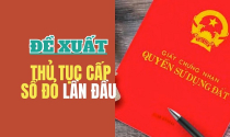 Trình tự, thủ tục cấp sổ đỏ lần đầu theo đề xuất mới thế nào?