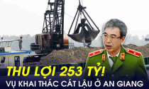 Thông tin mới về vụ khai thác cát lậu quy mô lớn ở An Giang