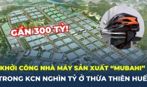 Thừa Thiên Huế: Khởi công nhà máy trong khu công nghiệp nghìn tỷ