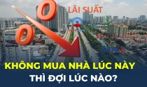 Không mua nhà lúc này thì đợi lúc nào!