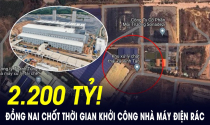 Chốt thời gian khởi công dự án điện rác đầu tiên tại Đồng Nai, vốn đầu tư hơn 2.200 tỷ đồng