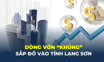Dòng vốn “khủng” sắp đổ vào tỉnh Lạng Sơn