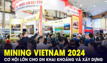Cơ hội lớn cho doanh nghiệp khai khoáng và xây dựng tại Triển lãm Mining Vietnam 2024
