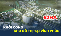Khởi công khu đô thị hơn 62ha tại Vĩnh Phúc