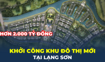 Khởi công khu đô thị hơn 2.000 tỷ đồng tại Lạng Sơn