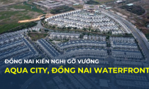 Đồng Nai kiến nghị đẩy nhanh tiến độ gỡ vướng trong triển khai các dự án Aqua City, Long Hưng, Đồng Nai Waterfront