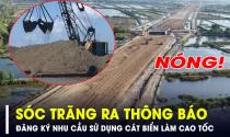Các địa phương có nhu cầu sử dụng cát biển làm đường cao tốc đăng ký ngay với tỉnh Sóc Trăng