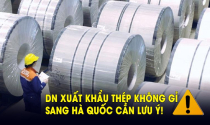 Bộ Công thương vừa lưu ý gì đối với doanh nghiệp xuất khẩu thép không gỉ cán nguội sang Hàn Quốc?