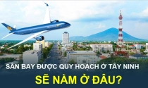 Quy hoạch giao thông tỉnh Tây Ninh trong những năm tới: Có cao tốc, đường sắt và cả sân bay
