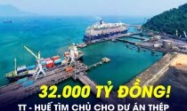 Thừa Thiên Huế tìm chủ cho dự án thép 32.000 tỷ tại Khu kinh tế Chân Mây - Lăng Cô