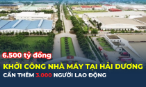 Một nhà máy gần 6.500 tỷ đồng sắp khởi công tại Hải Dương, cần đến hơn 3.000 lao động