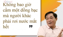 Ông Dũng lò vôi: Không bao giờ cầm đồng bạc mà người khác phải rơi nước mắt