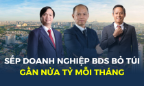 Bảng lương hàng trăm triệu của các sếp doanh nghiệp bất động sản