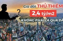 Giá đất Thủ Thiêm 2,4 tỷ đồng/m2 không phải là quá đắt