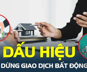 4 dấu hiệu cho thấy bạn nên dừng giao dịch bất động sản