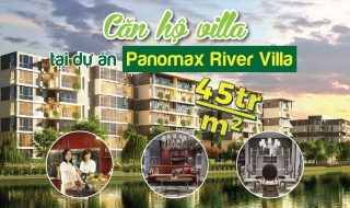 Trải nghiệm "căn hộ villa" rộng 109m2 tại dự án Panomax River Villa