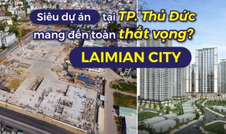 Laimian City: Dự án khủng vẫn “đứng bánh” sau hơn 2 thập kỷ chông gai