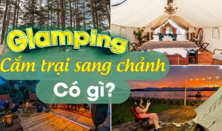Glamping – Cắm trại sang chảnh: Xu hướng nghỉ dưỡng mới có trở thành kênh đầu tư hấp dẫn?