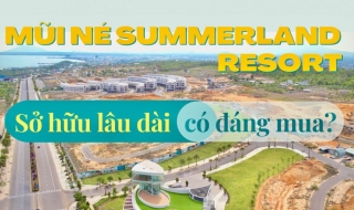 Mũi Né Summerland Resort: “Con cưng” của ông lớn có đáng đầu tư?