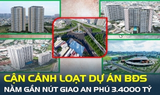 Cận cảnh loạt dự án bất động sản nằm gần nút giao thông An Phú 3.400 tỷ đồng