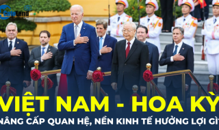 Việt Nam – Mỹ "xác lập Đối tác Chiến lược Toàn diện", nền kinh tế hưởng lợi gì?