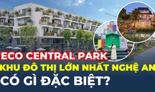 Gây sốt với tiến độ thần tốc, Khu đô thị lớn nhất Nghệ An Eco Central Park có gì?