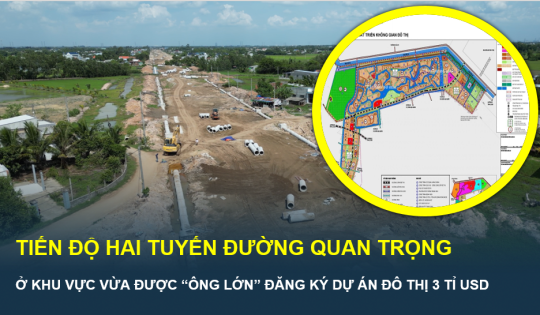 Tiến độ 2 tuyến đường trọng điểm tại khu vực vừa được “ông lớn” đăng ký làm dự án đô thị 3 tỉ USD